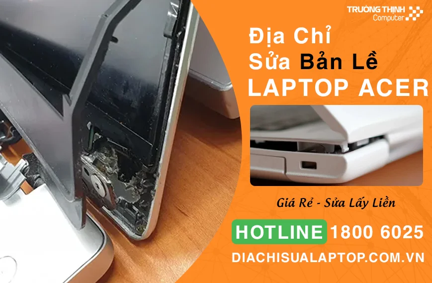 Địa Chỉ Sửa Bản Lề Laptop Acer Giá Rẻ Tại TPHCM