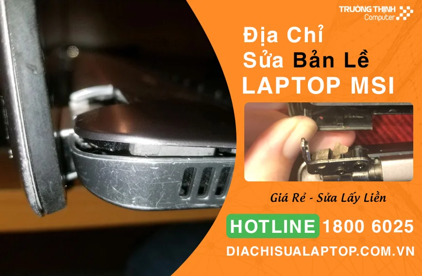 Địa Chỉ Sửa Bản Lề Laptop Msi Giá Rẻ