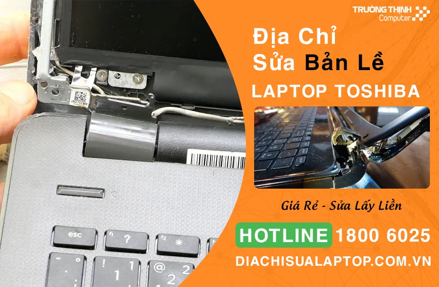 Địa Chỉ Sửa Bản Lề Laptop Toshiba Giá Rẻ Tại TPHCM