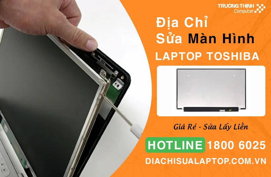 Địa Chỉ Sửa Màn Hình Laptop Toshiba Giá Rẻ