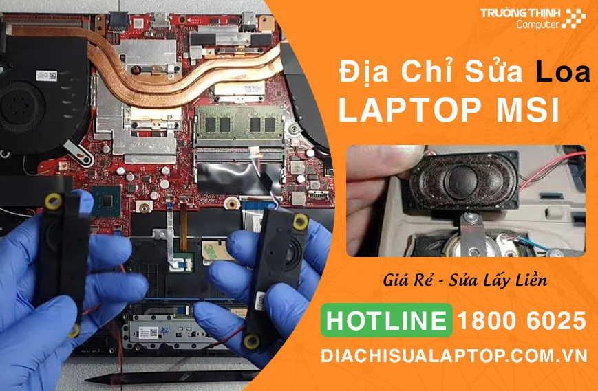 Địa Chỉ Sửa Loa Laptop Msi Giá Rẻ TPHCM