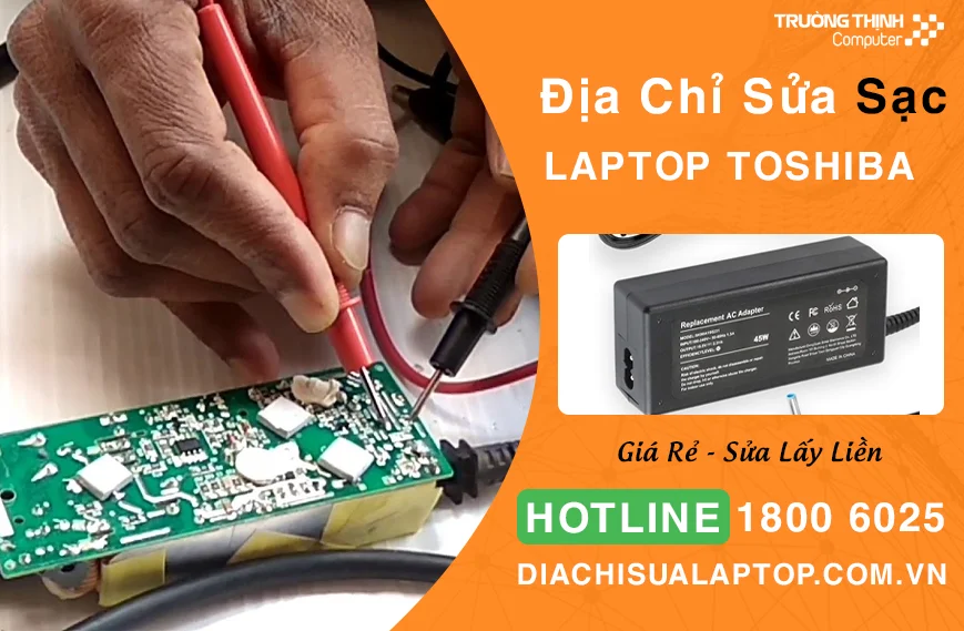 Địa Chỉ Sửa Sạc Laptop Toshiba Giá Rẻ Tại TPHCM