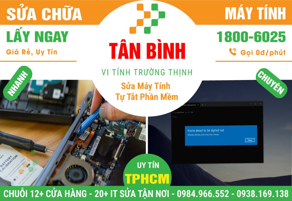 Địa Điểm Sửa Máy Tính Bị Lỗi Tự Động Tắt Phần Mềm Tại Quận Tân Bình
