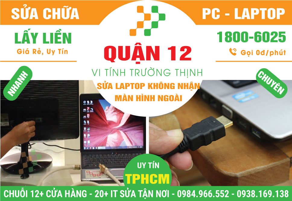 Địa Chỉ Sửa Laptop Không Nhận Màn Hình Ngoài Quận 12 Lấy Ngay