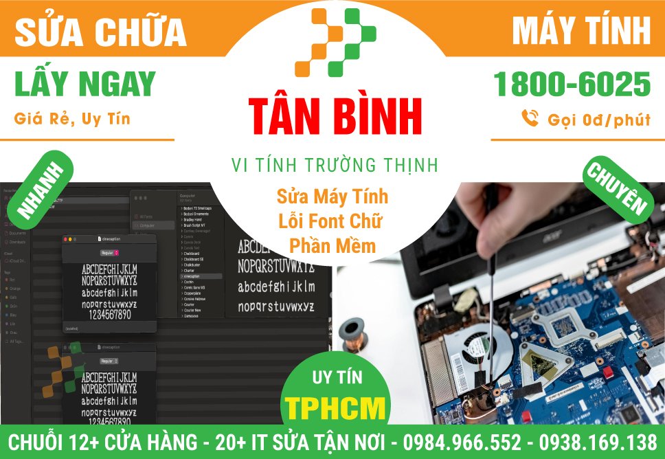 Địa Điểm Sửa Máy Tính Bị Lỗi Font Chữ Phần Mềm Tại Quận Tân Bình
