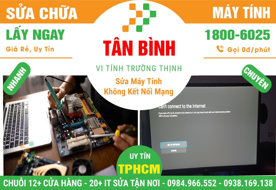 Địa Điểm Sửa Máy Tính Không Kết Nối Được Mạng Do Lỗi Phần Mềm Tại Quận Tân Bình