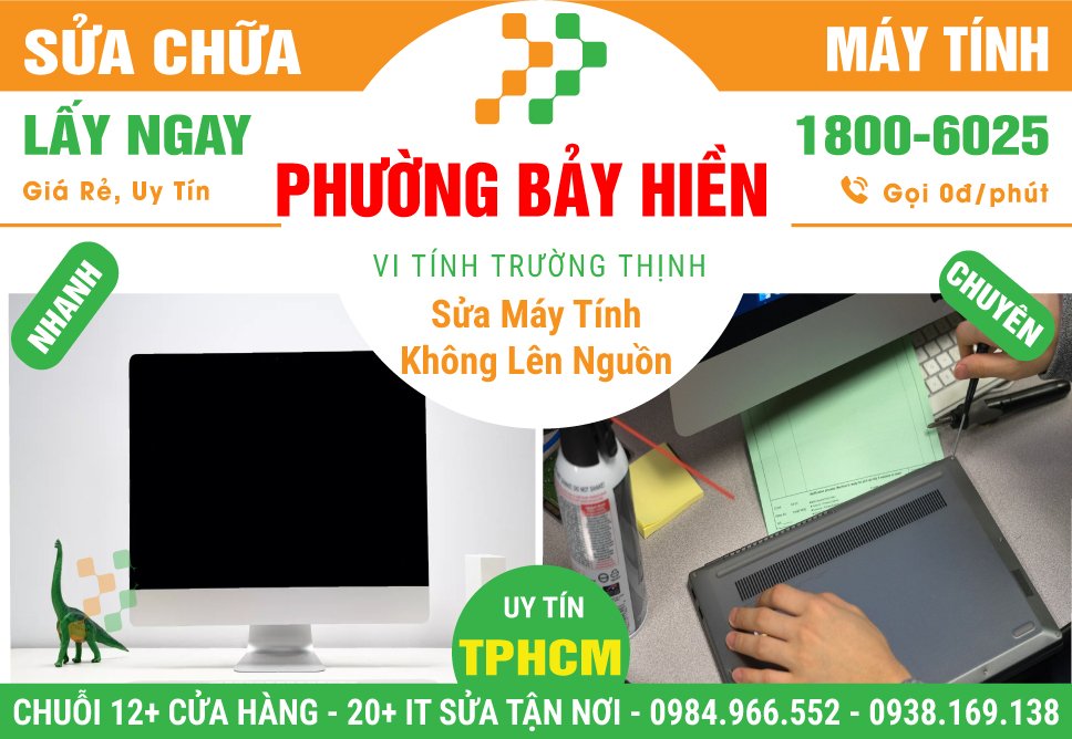 Địa Chỉ Sửa Chữa Máy Tính Không Lên Nguồn Ở Phường Bảy Hiền - Quận Tân Bình Cũ