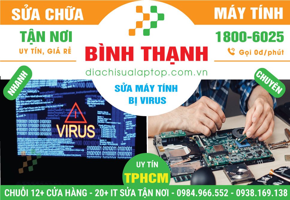 Địa Chỉ Sửa Máy Tính Bị Virus Quận Bình Thạnh Lấy Liền