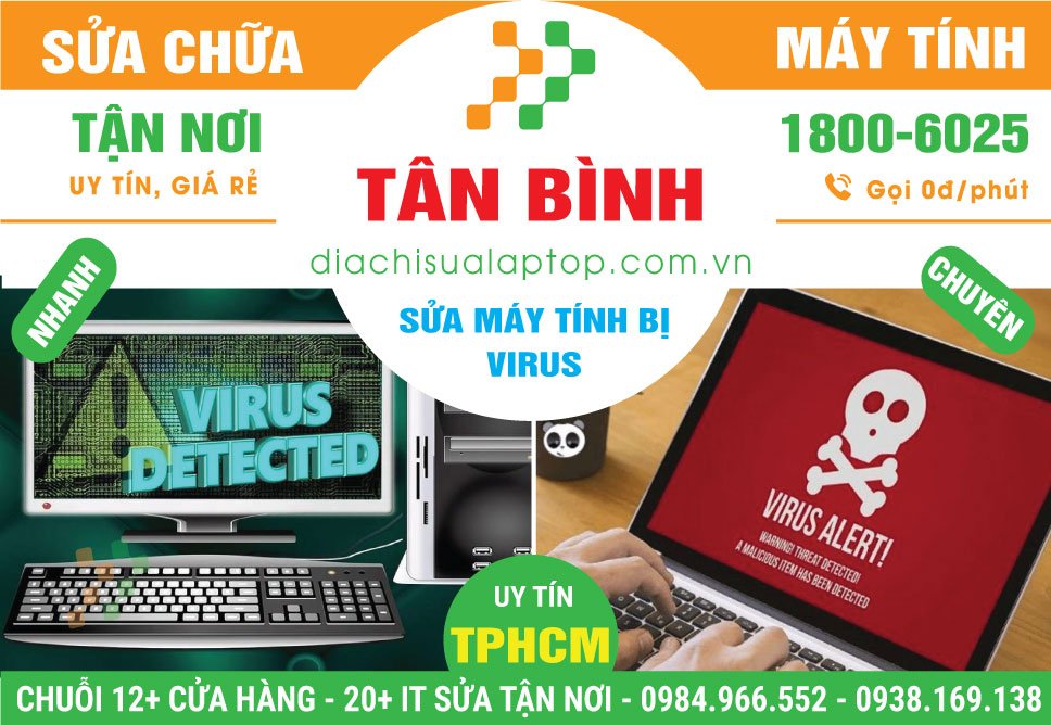 Địa Chỉ Sửa Máy Tính Bị Virus Quận Tân Bình Lấy Liền