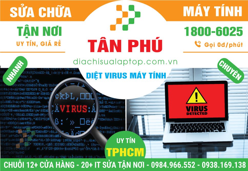Địa Chỉ Sửa Máy Tính Bị Virus Quận Tận Phú Lấy Ngay