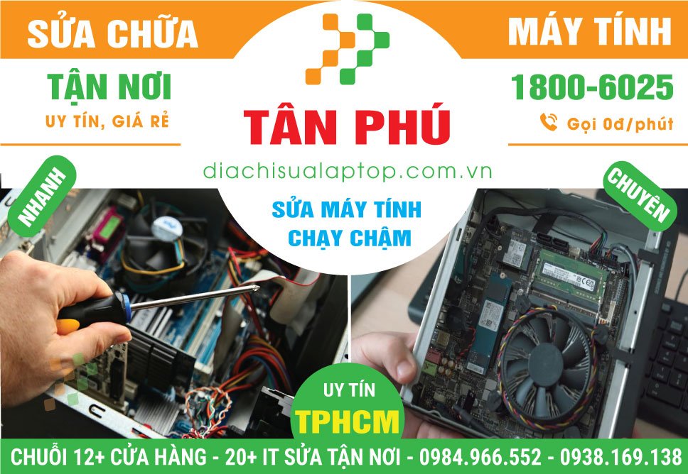 Địa Chỉ Sửa Máy Tính Chạy Chậm Ở Tân Phú Uy Tín