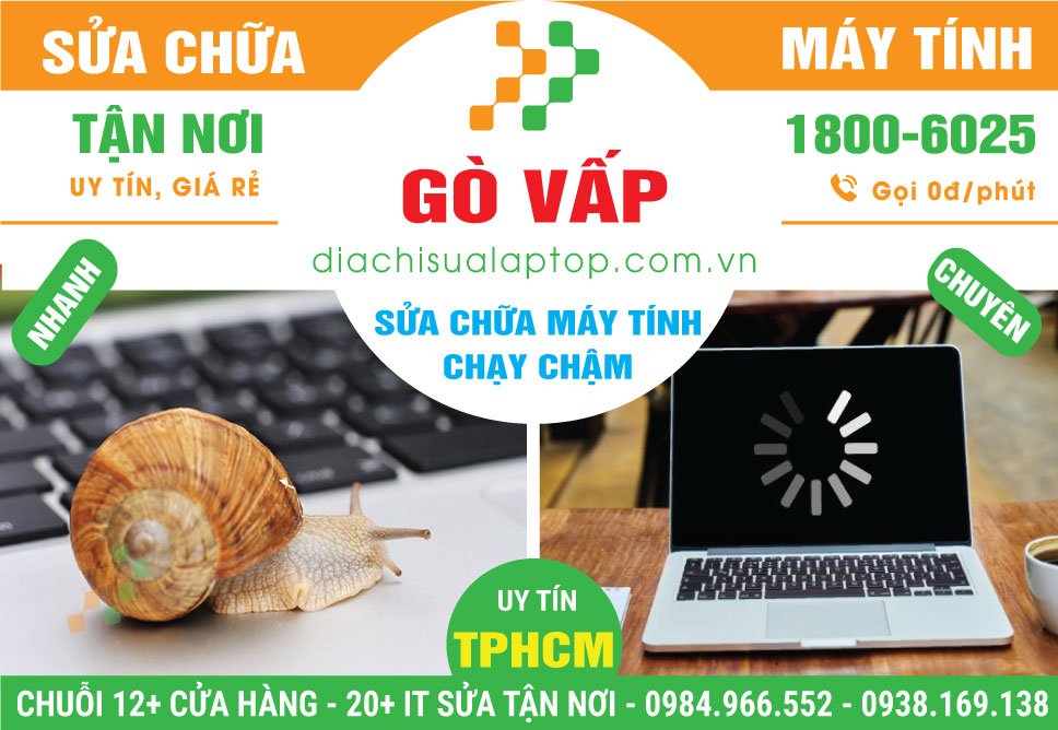 Địa Chỉ Sửa Máy Tính Chạy Chậm Tại Gò Vấp Giá Rẻ
