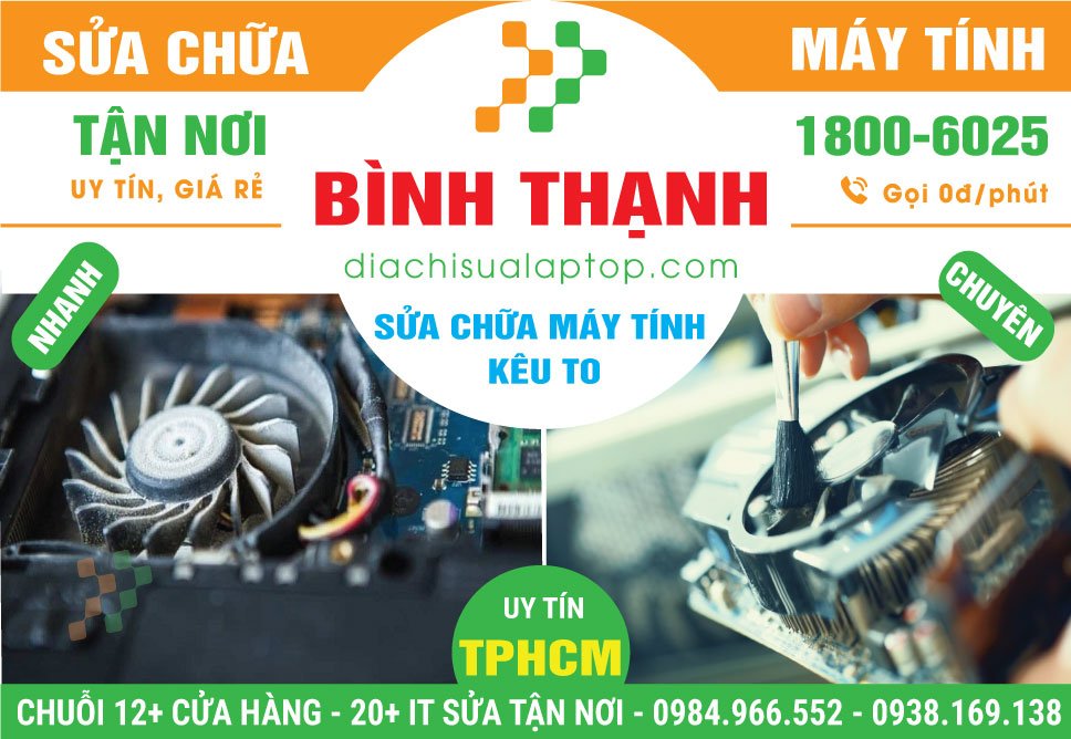 Địa Chỉ Sửa Máy Tính Kêu To Tại Bình Thạnh Gần Đây