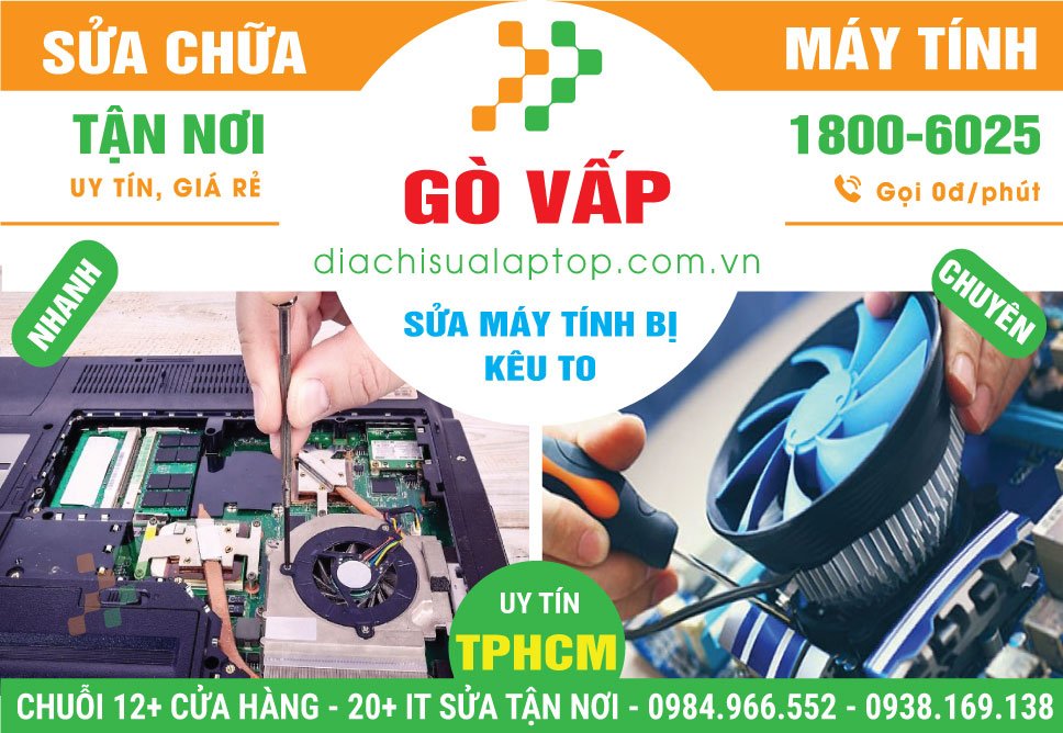 Địa Chỉ Sửa Máy Tính Kêu To Tại Gò Vấp – Tận Nơi, Uy Tín
