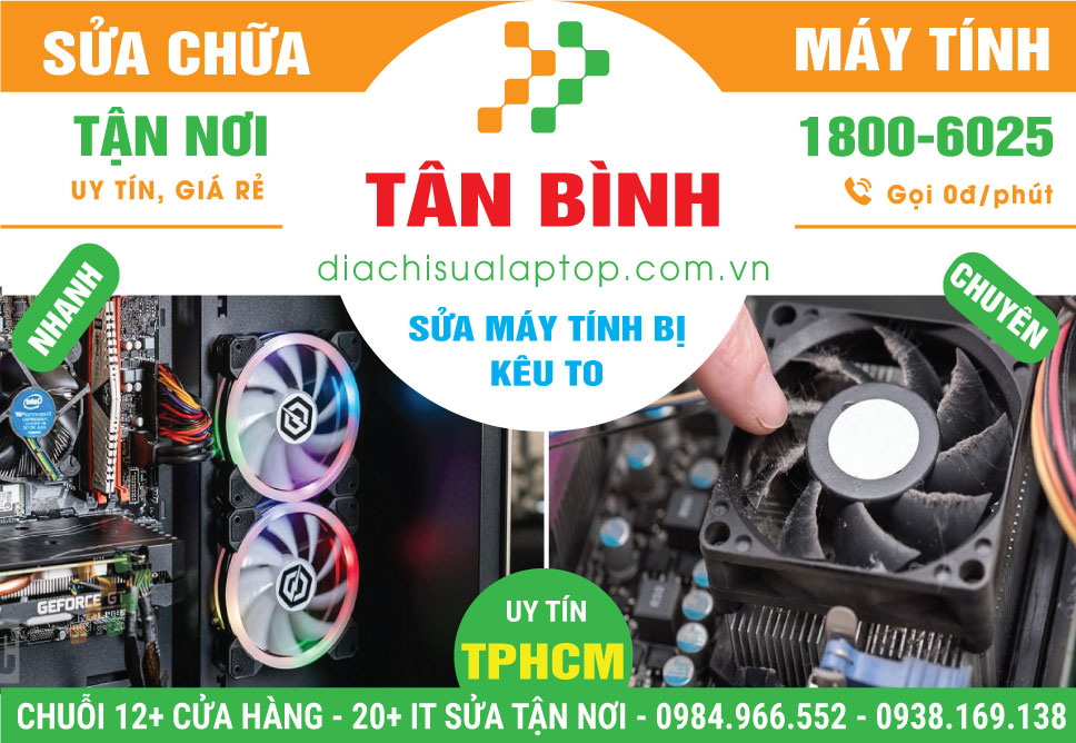 Địa Chỉ Sửa Máy Tính Kêu To Tại Tân Bình Uy Tín