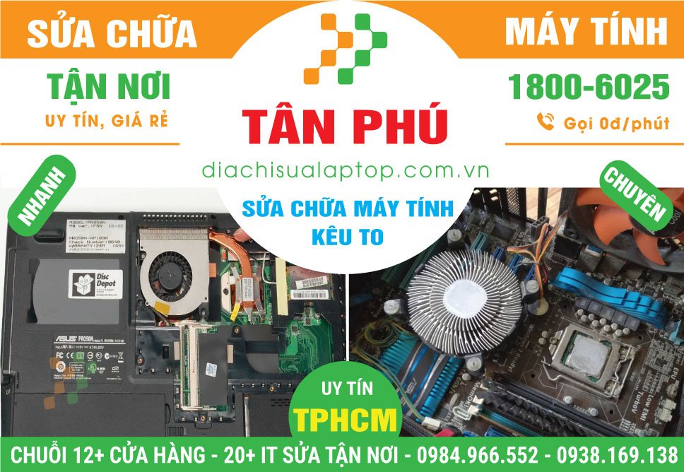 Địa Chỉ Sửa Máy Tính Kêu To Tại Tân Phú Gần Đây