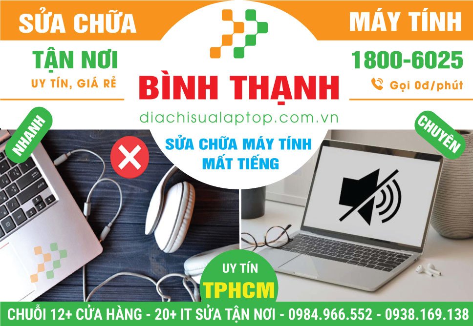 Địa Chỉ Sửa Máy Tính Mất Tiếng Quận Bình Thạnh Gần Đây