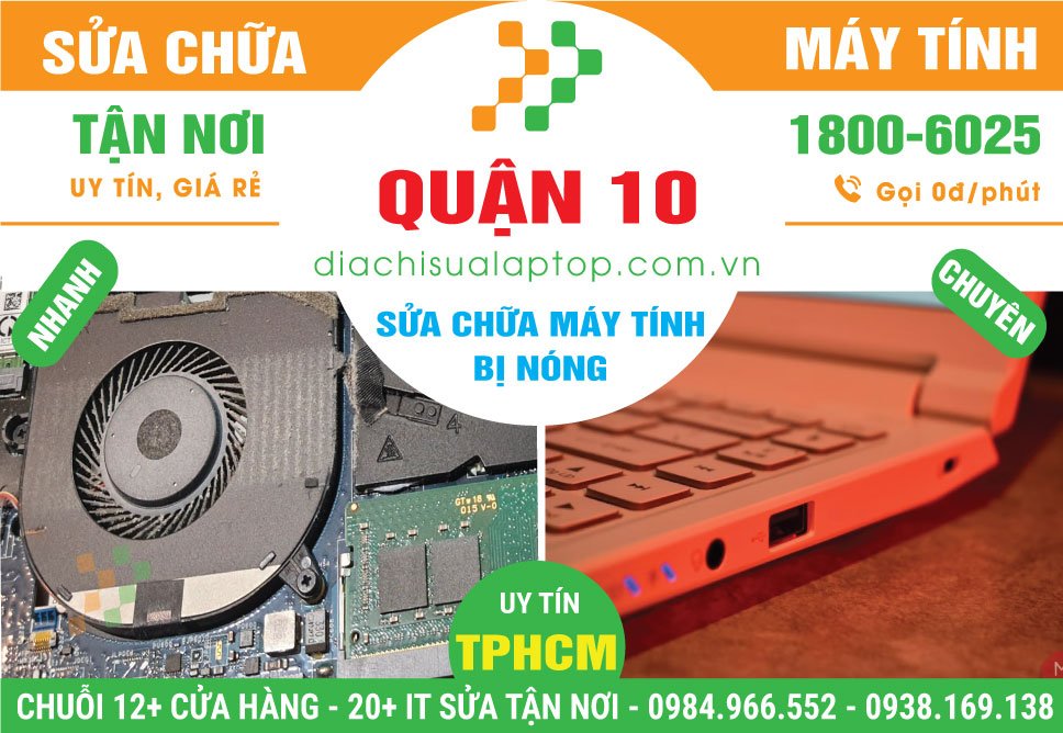 Địa Chỉ Sửa Máy Tính Bị Nóng Quận 10 Uy Tín, Giá Rẻ