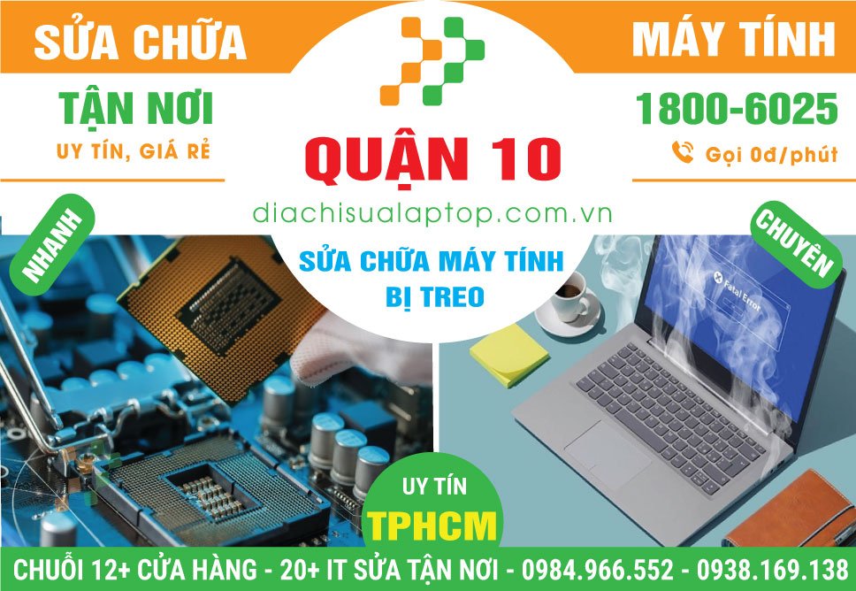 Địa Chỉ Sửa Máy Tính Bị Treo Tại Quận 10 Lấy Ngay