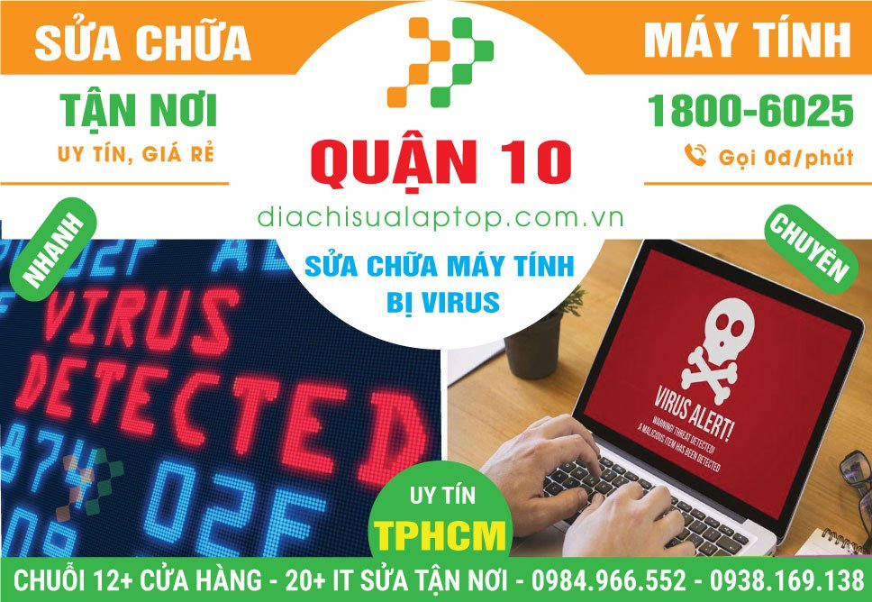 Địa Chỉ Sửa Máy Tính Bị Virus Quận 10 Uy Tín