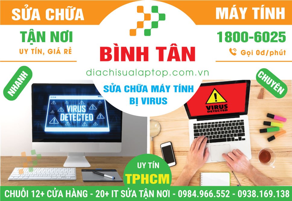 Địa Chỉ Sửa Máy Tính Bị Virus Quận Bình Tân Lấy Liền