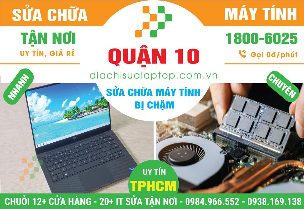 Địa Chỉ Sửa Máy Tính Chạy Chậm Ở Quận 10 Lấy Liền