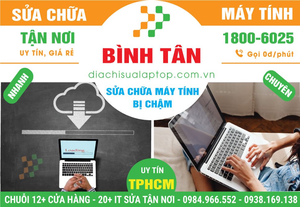 Địa Chỉ Sửa Máy Tính Chạy Chậm Quận Bình Tân Uy Tín