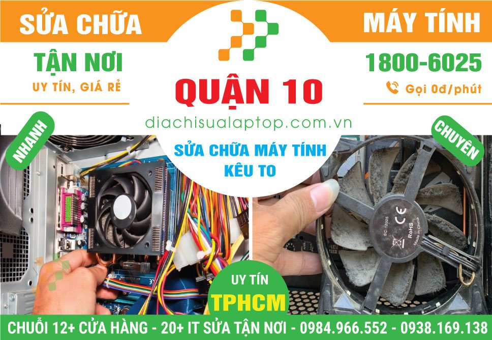Địa Chỉ Sửa Máy Tính Kêu To Ở Quận 10 Lấy Liền