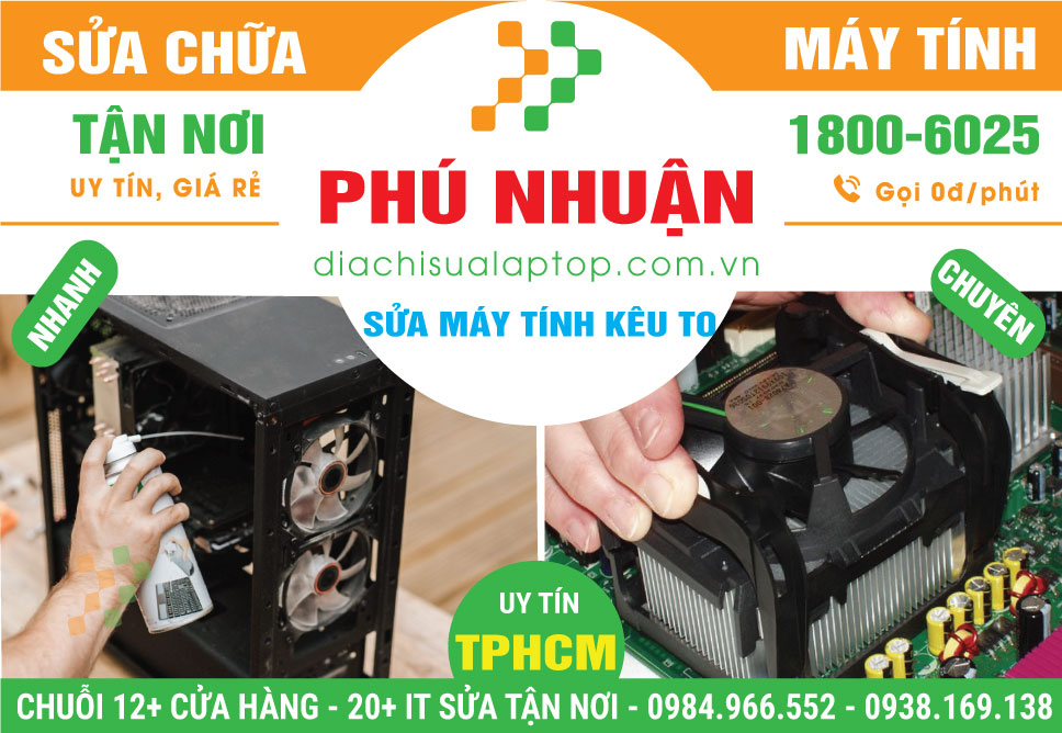 Địa Chỉ Sửa Máy Tính Kêu To Tại Phú Nhuận Lấy Liền