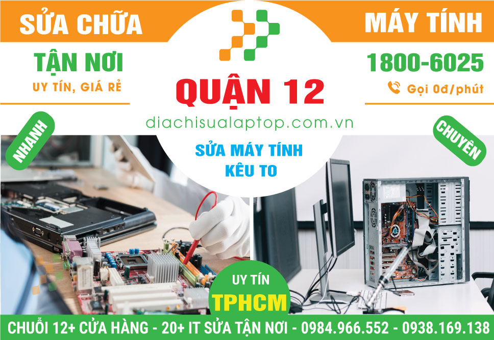 Địa Chỉ Sửa Máy Tính Kêu To Tại Quận 12 Lấy Liền