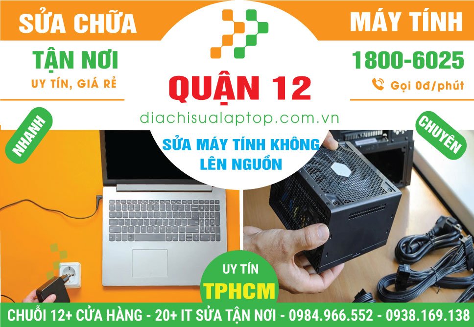 Địa Chỉ Sửa Máy Tính Không Lên Nguồn Quận 12 Uy Tín