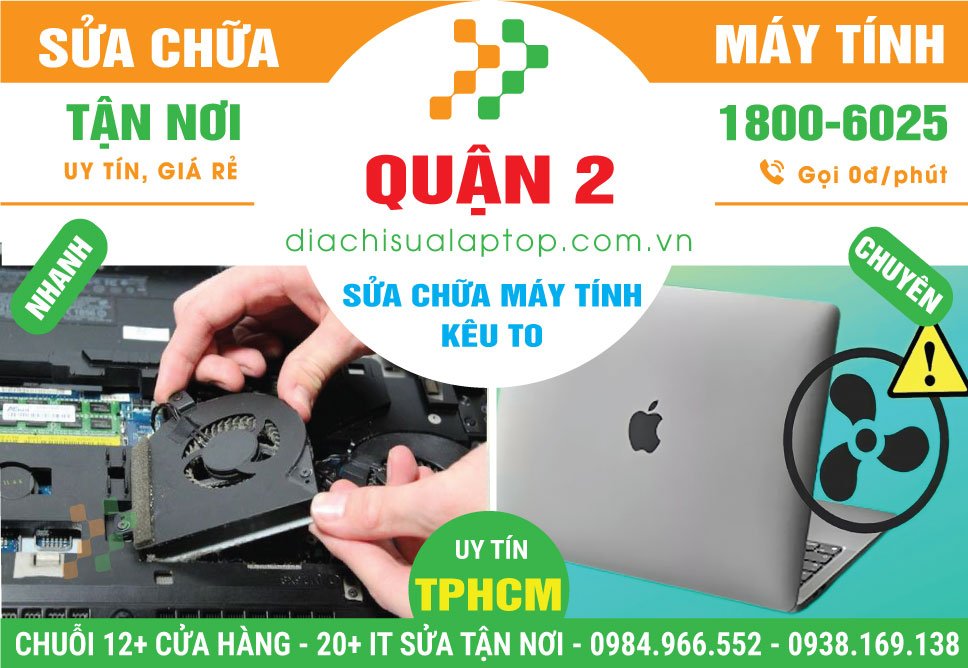 Địa Chỉ Sửa Máy Tính Kêu To Quận 2 Lấy Ngay