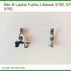 Thay Bản Lề Laptop Fujitsu Lifebook S760, S761, S762 Chính Hãng - Lấy Liền Tại Chỗ