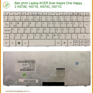 Thay Bàn Phím Laptop Acer Aspire One Happy 2 N570e, N571e, N570c, N571e Lấy Liền Uy Tín