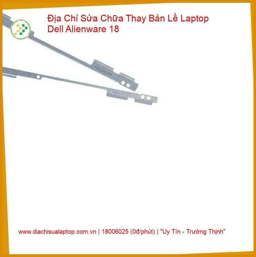 Thay Bản Lề Laptop Dell Alienware 18 Chính Hãng - Sửa Gãy Trụ, Kẹt Bản Lề Lấy Ngay giá rẻ