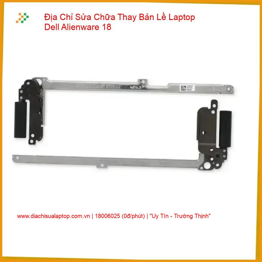 Thay Bản Lề Laptop Dell Alienware 18 Chính Hãng, Uy Tín, Lấy Ngay giá rẻ