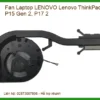 Fan Laptop Lenovo Lenovo Thinkpad P15, P17, P15 Gen 2, P17 2 Zin - Trung Tâm Thay Thế Lấy Liền Tphcm