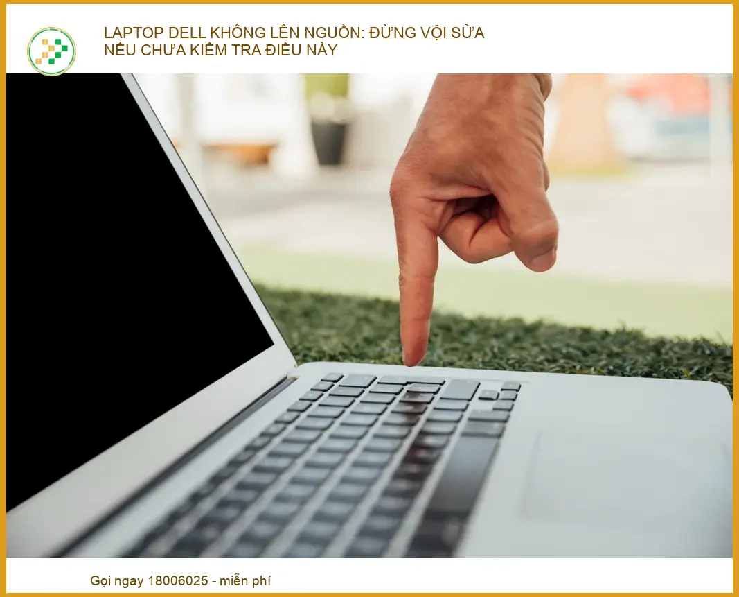 Laptop Dell Không Lên Nguồn: Đừng Vội Sửa Nếu Chưa Kiểm Tra Điều Này