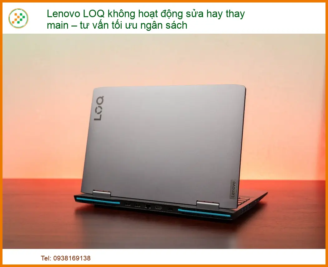 Lenovo LOQ không hoạt động: Nên sửa hay thay main? Tư vấn tối ưu ngân sách