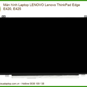 Thay Màn Hình Laptop Lenovo Thinkpad Edge E420, E425 Chính Hãng - Giá Rẻ Lấy Ngay
