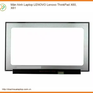Thay Màn Hình Laptop Lenovo Thinkpad X60, X61 Zin Chính Hãng Lấy Liền Tại Chỗ