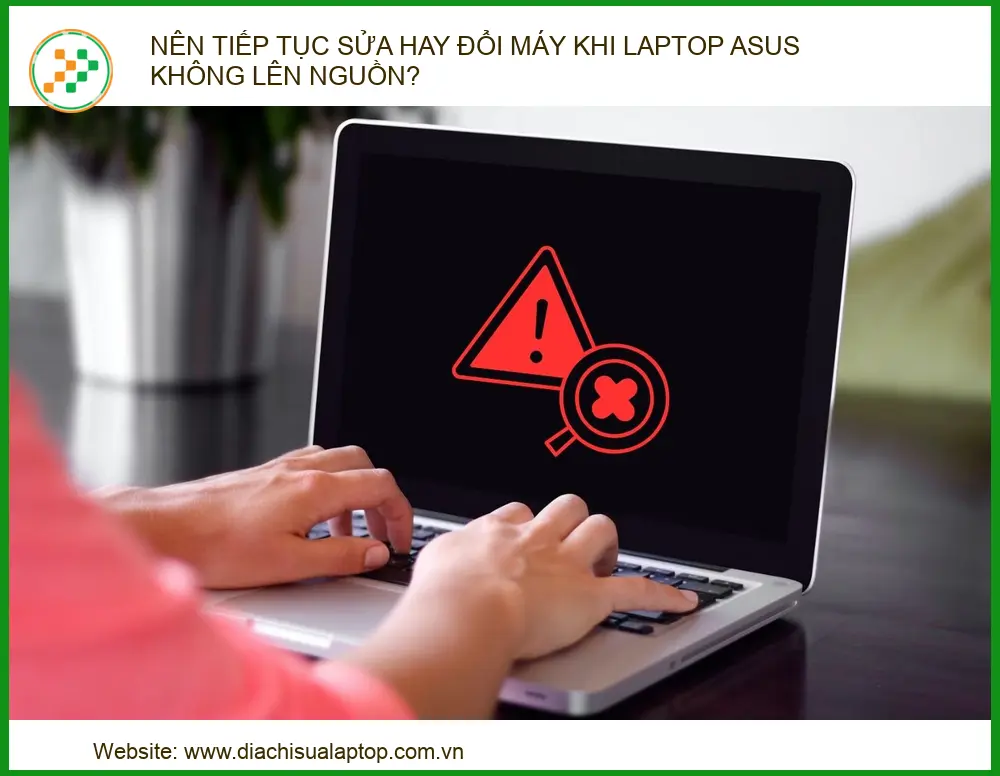 Laptop ASUS không lên nguồn là tình trạng phổ biến khiến nhiều người dùng phân vân giữa việc sửa chữa hay mua máy mới. B