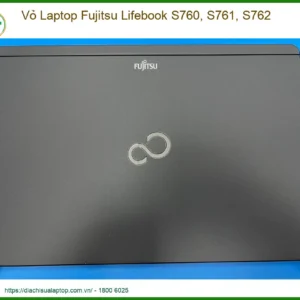Vỏ Laptop Fujitsu Lifebook S760, S761, S762 Zin Chính Hãng - Trung Tâm Thay Thế Uy Tín Tphcm