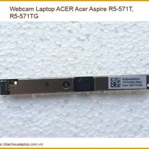 Webcam Laptop Acer Acer Aspire R5-571t, R5-571tg Zin Chính Hãng - Thay Thế Lấy Liền Tphcm