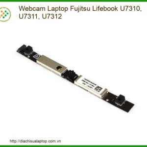 Thay Webcam Laptop Fujitsu Lifebook U7310, U7311, U7312 Chính Hãng - Lấy Liền Tại Chỗ