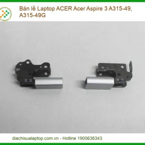 Bản lề Laptop ACER Aspire 3 A315-49, A315-49G Zin | Thay Mới, Lắp Đặt Tận Nơi Nhanh Chóng