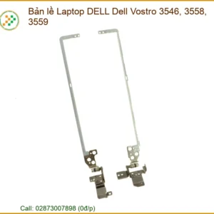 Bản Lề Laptop DELL Dell Vostro 3546, 3558, 3559 - Địa Chỉ Thay Lấy Ngay