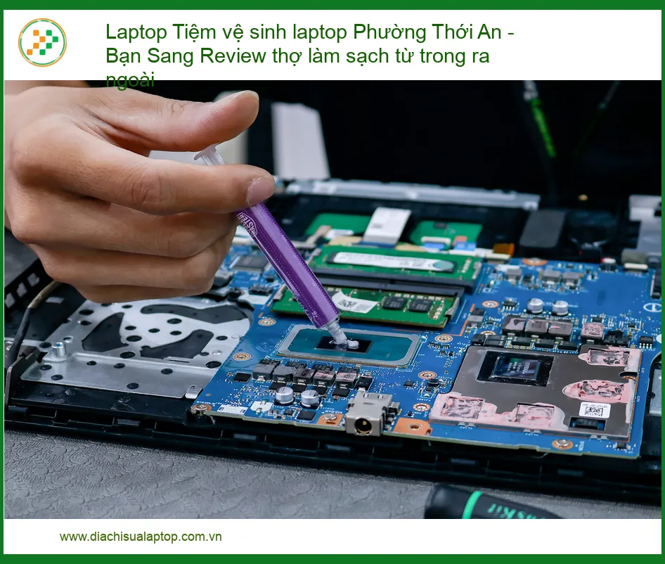 Laptop nóng, chậm, dễ hỏng - Tiệm vệ sinh laptop Phường Thới An, sạch từ trong ra ngoài