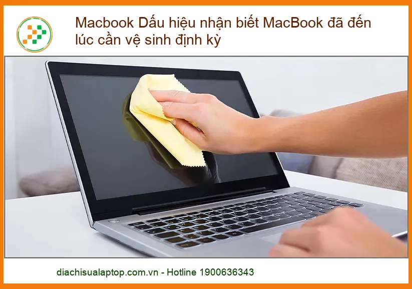 Dấu hiệu nhận biết MacBook đã đến lúc cần vệ sinh định kỳ: Cứu tinh cho hiệu năng và tuổi thọ!