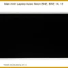 Màn hình Laptop Axioo Neon BNE 14 15 - Dịch vụ thay màn hình lấy ngay tại TPHCM